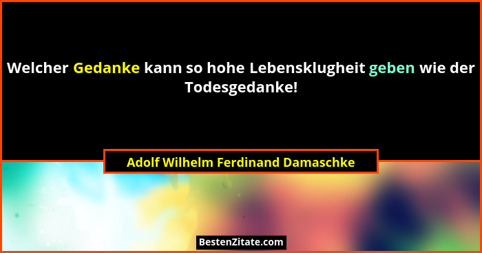 Welcher Gedanke kann so hohe Lebensklugheit geben wie der Todesgedanke!... - Adolf Wilhelm Ferdinand Damaschke
