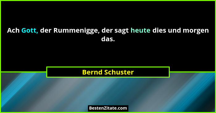 Ach Gott, der Rummenigge, der sagt heute dies und morgen das.... - Bernd Schuster