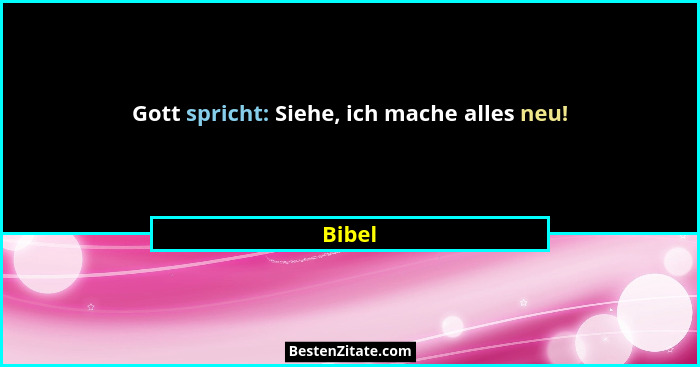 Gott spricht: Siehe, ich mache alles neu!... - Bibel