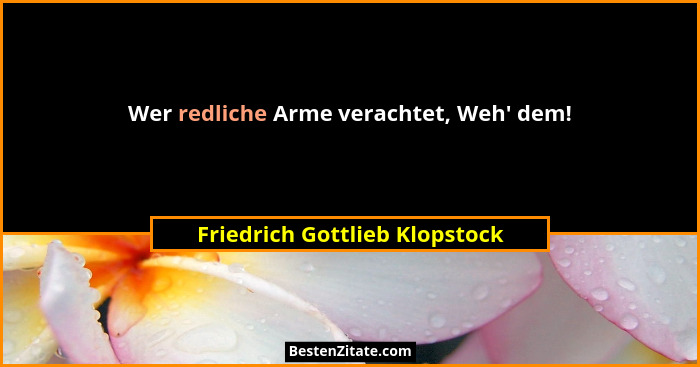 Wer redliche Arme verachtet, Weh' dem!... - Friedrich Gottlieb Klopstock