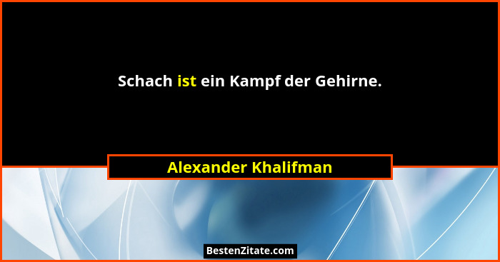 Schach ist ein Kampf der Gehirne.... - Alexander Khalifman