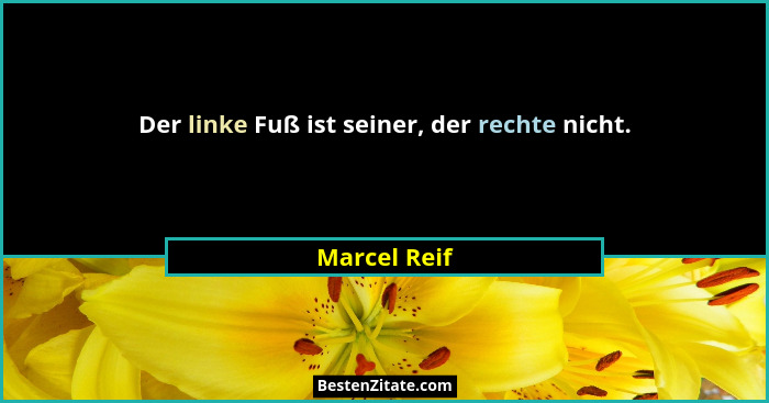 Der linke Fuß ist seiner, der rechte nicht.... - Marcel Reif