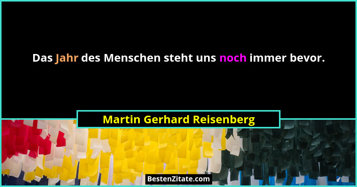Das Jahr des Menschen steht uns noch immer bevor.... - Martin Gerhard Reisenberg
