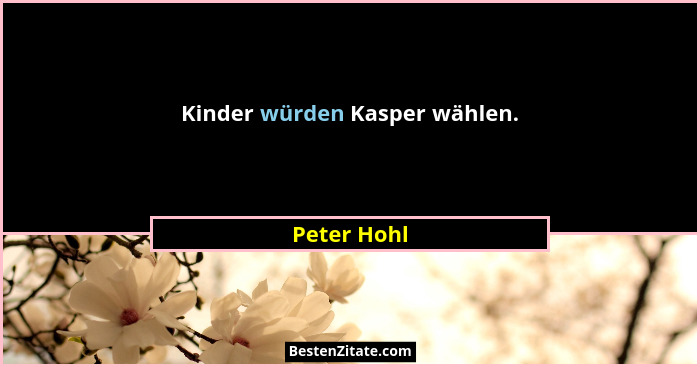 Kinder würden Kasper wählen.... - Peter Hohl