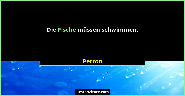 Die Fische müssen schwimmen.... - Petron