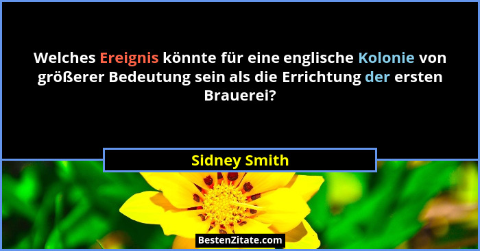 Welches Ereignis könnte für eine englische Kolonie von größerer Bedeutung sein als die Errichtung der ersten Brauerei?... - Sidney Smith