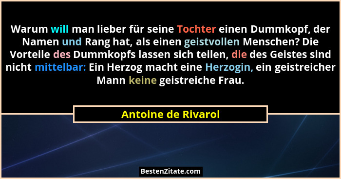 Warum will man lieber für seine Tochter einen Dummkopf, der Namen und Rang hat, als einen geistvollen Menschen? Die Vorteile des... - Antoine de Rivarol