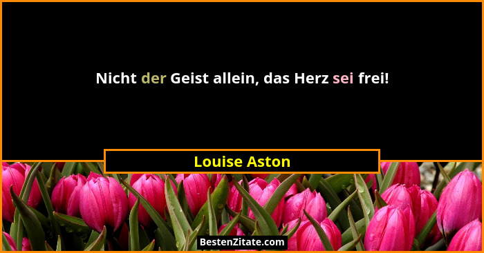 Nicht der Geist allein, das Herz sei frei!... - Louise Aston