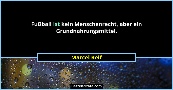 Fußball ist kein Menschenrecht, aber ein Grundnahrungsmittel.... - Marcel Reif
