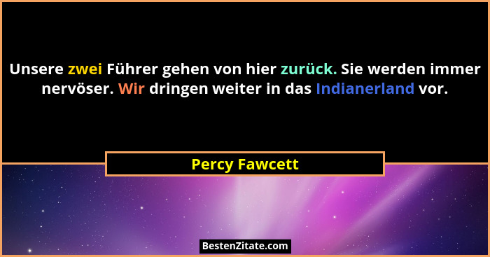 Unsere zwei Führer gehen von hier zurück. Sie werden immer nervöser. Wir dringen weiter in das Indianerland vor.... - Percy Fawcett