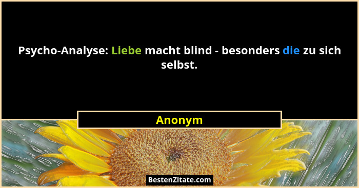 Psycho-Analyse: Liebe macht blind - besonders die zu sich selbst.... - Anonym