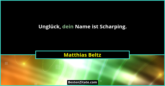 Unglück, dein Name ist Scharping.... - Matthias Beltz