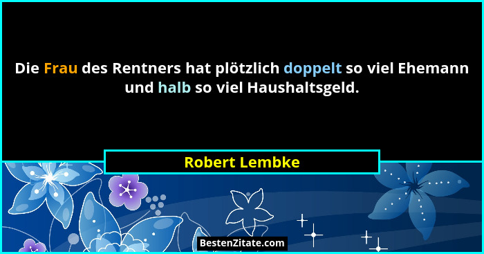 Die Frau des Rentners hat plötzlich doppelt so viel Ehemann und halb so viel Haushaltsgeld.... - Robert Lembke