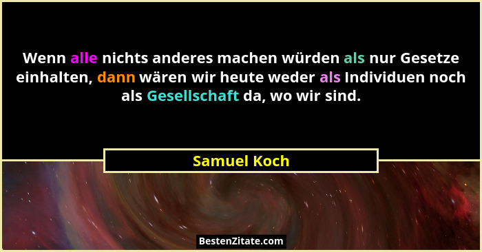 Wenn alle nichts anderes machen würden als nur Gesetze einhalten, dann wären wir heute weder als Individuen noch als Gesellschaft da, wo... - Samuel Koch