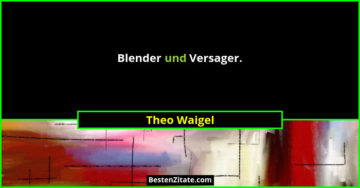 Blender und Versager.... - Theo Waigel