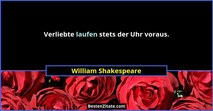 Verliebte laufen stets der Uhr voraus.... - William Shakespeare