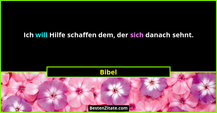 Ich will Hilfe schaffen dem, der sich danach sehnt.... - Bibel