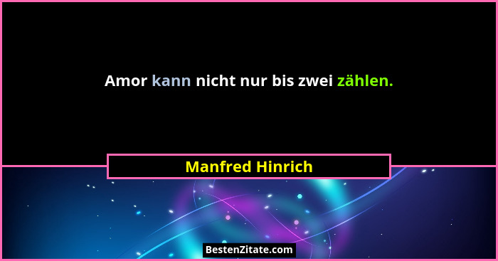 Amor kann nicht nur bis zwei zählen.... - Manfred Hinrich