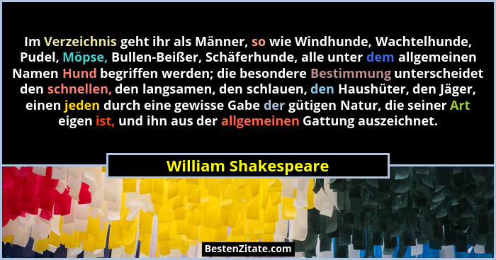 Im Verzeichnis geht ihr als Männer, so wie Windhunde, Wachtelhunde, Pudel, Möpse, Bullen-Beißer, Schäferhunde, alle unter dem al... - William Shakespeare