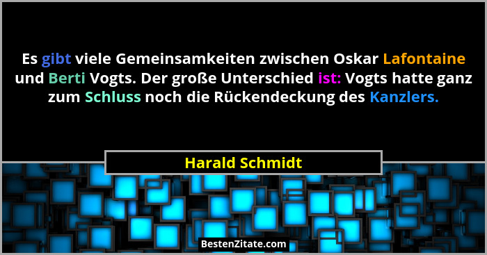 Es gibt viele Gemeinsamkeiten zwischen Oskar Lafontaine und Berti Vogts. Der große Unterschied ist: Vogts hatte ganz zum Schluss noch... - Harald Schmidt