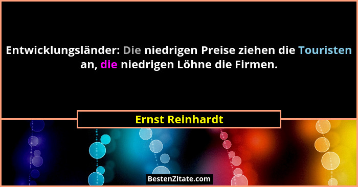 Entwicklungsländer: Die niedrigen Preise ziehen die Touristen an, die niedrigen Löhne die Firmen.... - Ernst Reinhardt