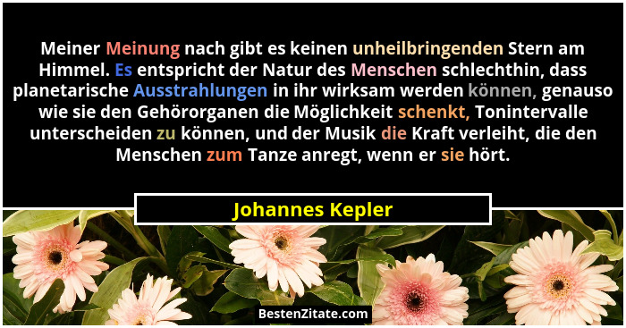 Meiner Meinung nach gibt es keinen unheilbringenden Stern am Himmel. Es entspricht der Natur des Menschen schlechthin, dass planetar... - Johannes Kepler
