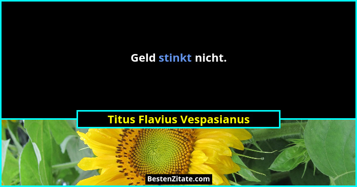 Geld stinkt nicht.... - Titus Flavius Vespasianus