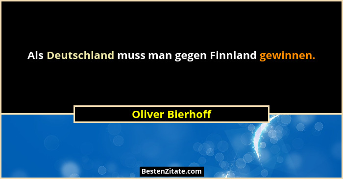 Als Deutschland muss man gegen Finnland gewinnen.... - Oliver Bierhoff