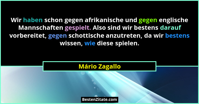Wir haben schon gegen afrikanische und gegen englische Mannschaften gespielt. Also sind wir bestens darauf vorbereitet, gegen schottis... - Mário Zagallo