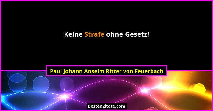 Keine Strafe ohne Gesetz!... - Paul Johann Anselm Ritter von Feuerbach