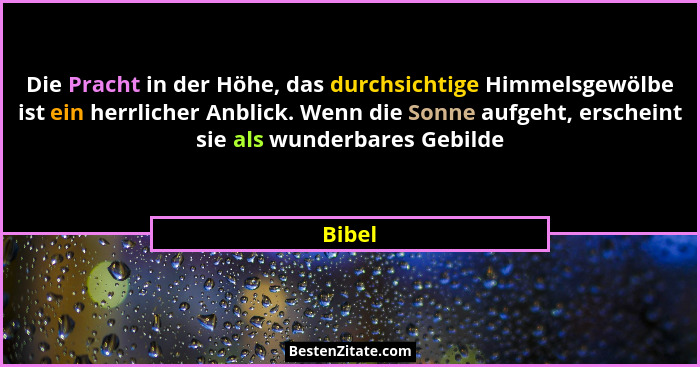 Die Pracht in der Höhe, das durchsichtige Himmelsgewölbe ist ein herrlicher Anblick. Wenn die Sonne aufgeht, erscheint sie als wunderbares Geb... - Bibel