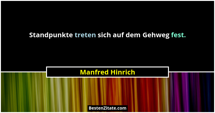Standpunkte treten sich auf dem Gehweg fest.... - Manfred Hinrich