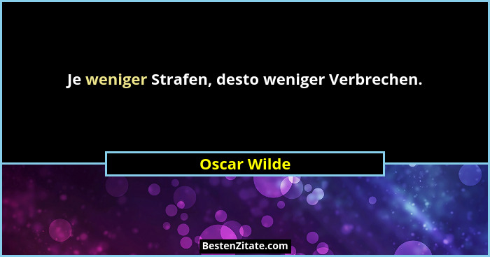 Je weniger Strafen, desto weniger Verbrechen.... - Oscar Wilde
