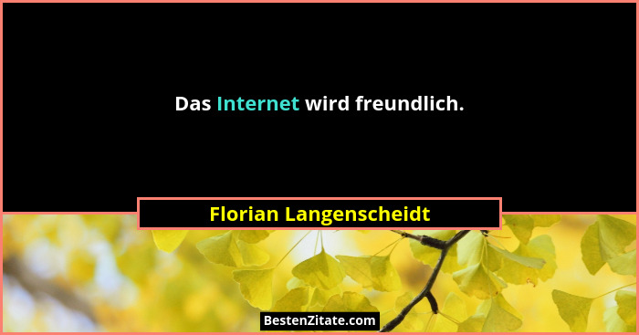 Das Internet wird freundlich.... - Florian Langenscheidt