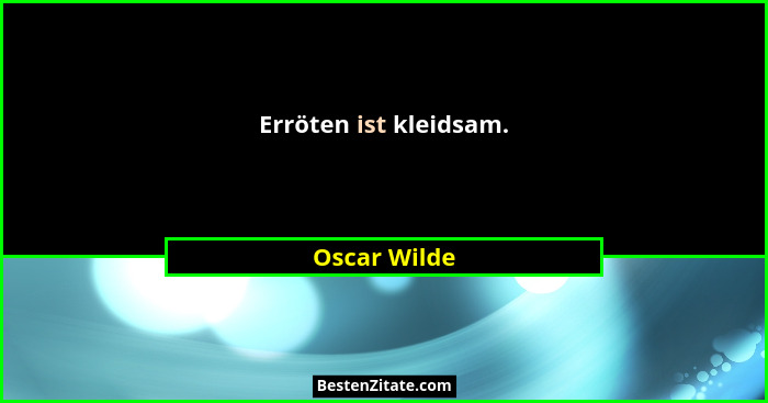 Erröten ist kleidsam.... - Oscar Wilde