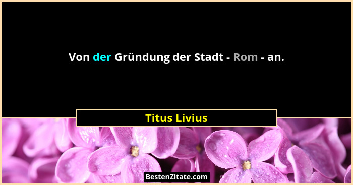 Von der Gründung der Stadt - Rom - an.... - Titus Livius