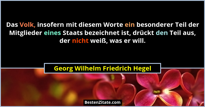 Das Volk, insofern mit diesem Worte ein besonderer Teil der Mitglieder eines Staats bezeichnet ist, drückt den Teil au... - Georg Wilhelm Friedrich Hegel