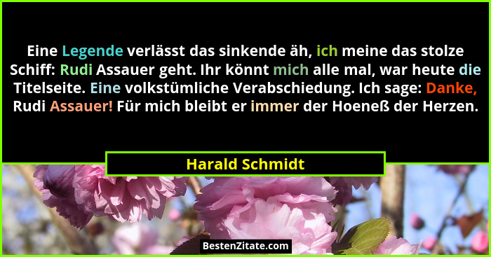 Eine Legende verlässt das sinkende äh, ich meine das stolze Schiff: Rudi Assauer geht. Ihr könnt mich alle mal, war heute die Titelse... - Harald Schmidt