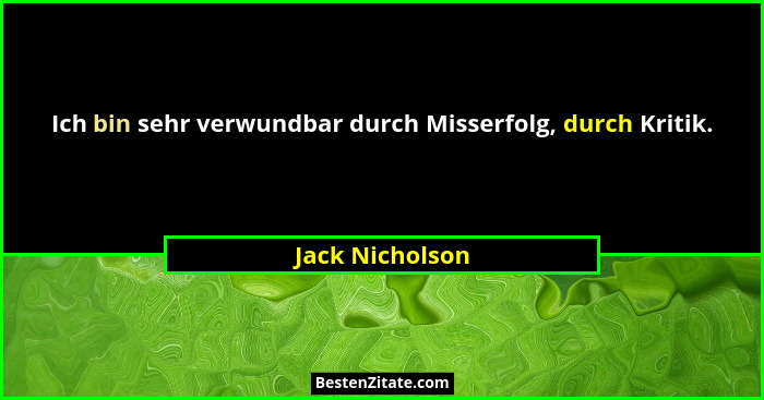 Ich bin sehr verwundbar durch Misserfolg, durch Kritik.... - Jack Nicholson