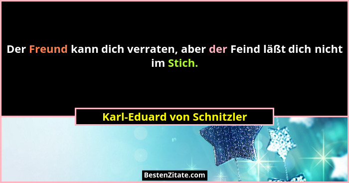 Der Freund kann dich verraten, aber der Feind läßt dich nicht im Stich.... - Karl-Eduard von Schnitzler