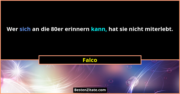 Wer sich an die 80er erinnern kann, hat sie nicht miterlebt.... - Falco