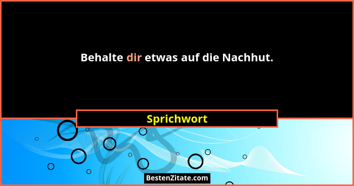 Behalte dir etwas auf die Nachhut.... - Sprichwort