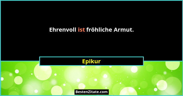 Ehrenvoll ist fröhliche Armut.... - Epikur