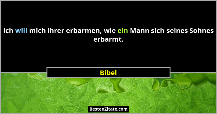 Ich will mich ihrer erbarmen, wie ein Mann sich seines Sohnes erbarmt.... - Bibel