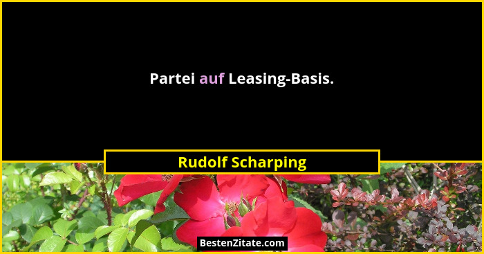 Partei auf Leasing-Basis.... - Rudolf Scharping