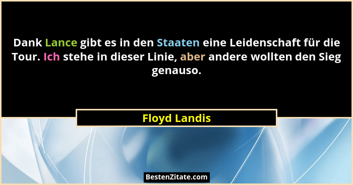 Dank Lance gibt es in den Staaten eine Leidenschaft für die Tour. Ich stehe in dieser Linie, aber andere wollten den Sieg genauso.... - Floyd Landis
