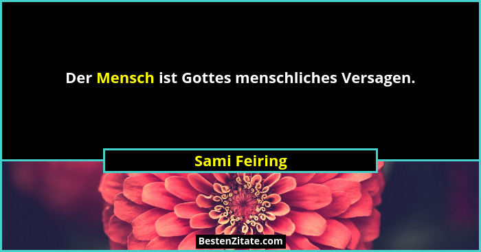 Der Mensch ist Gottes menschliches Versagen.... - Sami Feiring