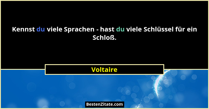 Kennst du viele Sprachen - hast du viele Schlüssel für ein Schloß.... - Voltaire
