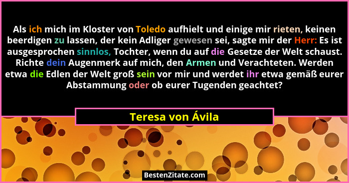 Als ich mich im Kloster von Toledo aufhielt und einige mir rieten, keinen beerdigen zu lassen, der kein Adliger gewesen sei, sagte... - Teresa von Ávila