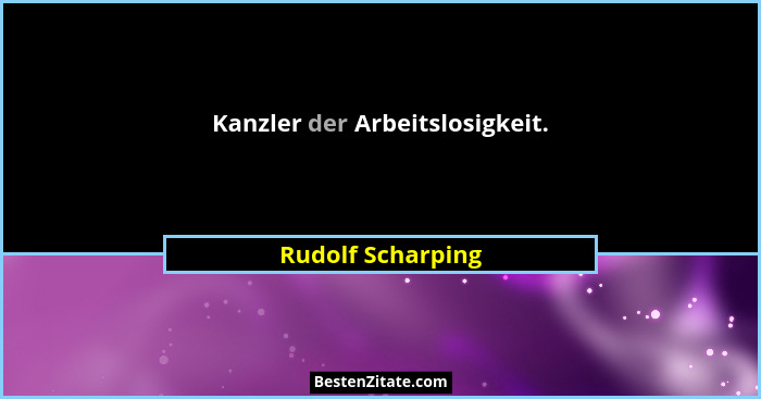 Kanzler der Arbeitslosigkeit.... - Rudolf Scharping